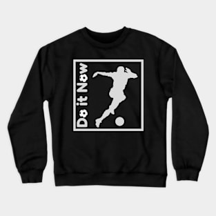 Do it now + travelling + motivation + Quotes - football White -Shirt Crewneck Sweatshirt